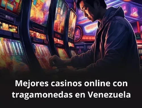 Mejores casinos online con tragamonedas en Venezuela